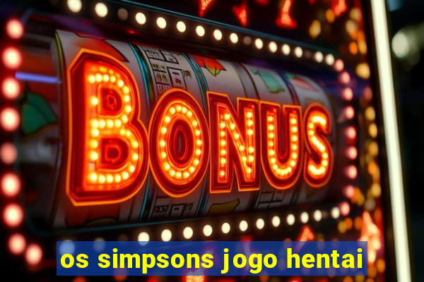 os simpsons jogo hentai